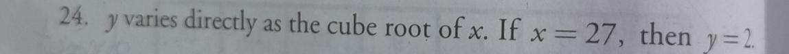 y varies directly as the cube root of x. If x=27 , then y=2.