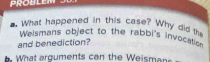 ■. What happened in this case? Why did the 
Weismans object to the rabbi's invocation 
and benediction? 
What arguments can the Weisman