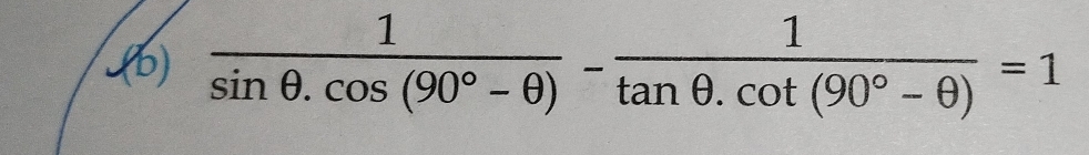  1/sin θ .cos (90°-θ ) - 1/tan θ .cot (90°-θ ) =1