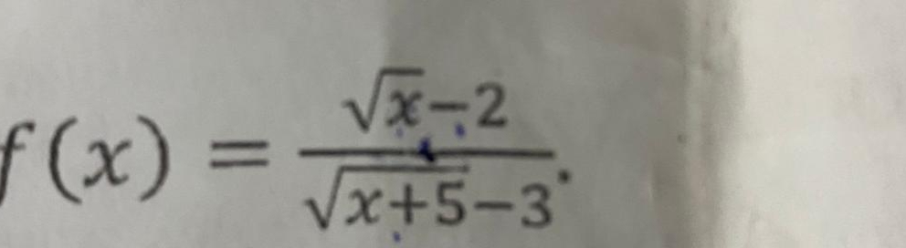 f(x)= (sqrt(x)-2)/sqrt(x+5)-3 .