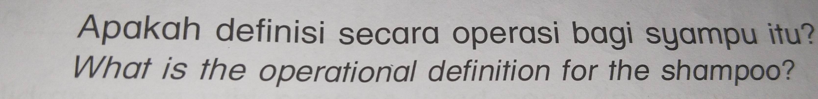 Apakah definisi secara operasi bagi syampu itu? 
What is the operational definition for the shampoo?