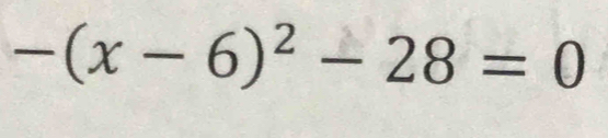 -(x-6)^2-28=0