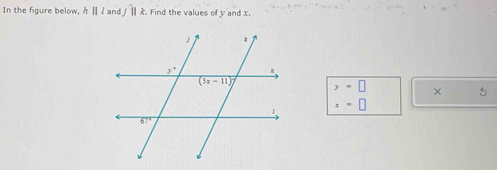 In the figure below, hparallel l and j||k. Find the values of y and x.
y=□
× 5
x=□