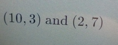 (10,3) and (2,7)