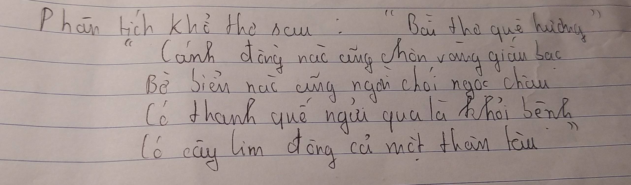 Phain hich khé the sau: "Boi the què huag 
(C 
Camp dòng naic càng chàn vauing giou bas 
Be Sièn nac ang ngon choi neá chan 
Cc thanh qué ngui quu lā xhōi bend 
l6 cag lim dōng cú mit thain láu