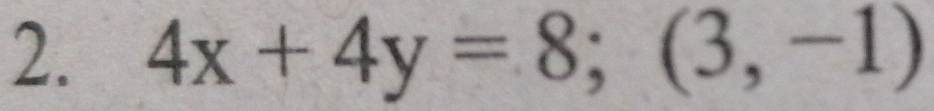 4x+4y=8; (3,-1)