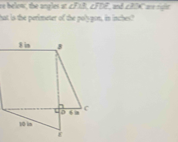 re below, the angles at ∠ FXR ∠ FDE and ∠ BDC
hat is the perimeter of the polygon, in inches?