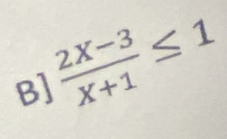 B]  (2X-3)/X+1 ≤ 1