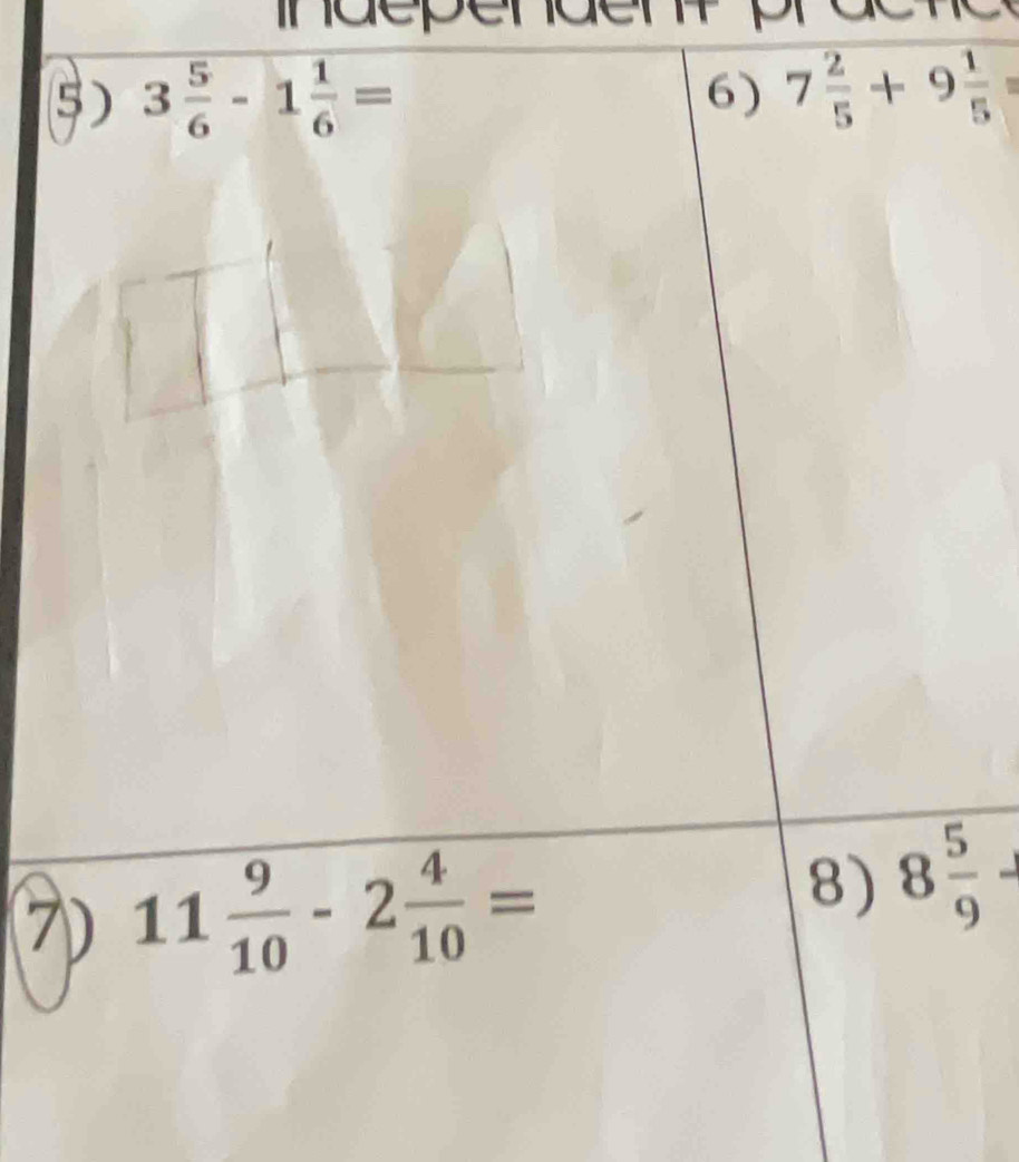 ndepende
5) 3 5/6 -1 1/6 =
6) 7 2/5 +9 1/5 =
7