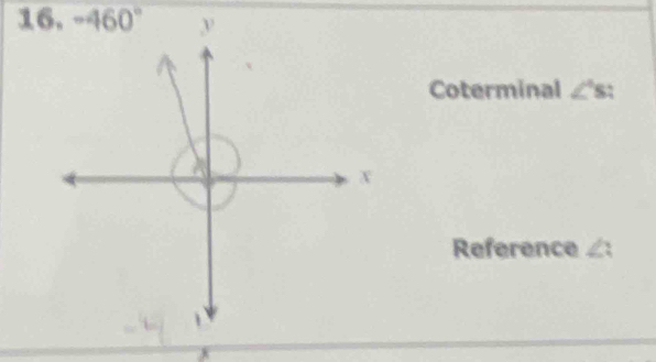 -460°
Coterminal ∠ 's : 
Reference ∠: