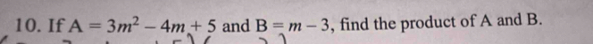 If A=3m^2-4m+5 and B=m-3 , find the product of A and B.