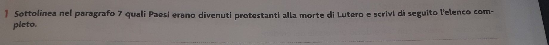 Sottolinea nel paragrafo 7 quali Paesi erano divenuti protestanti alla morte di Lutero e scrivi di seguito l’elenco com- 
pleto.