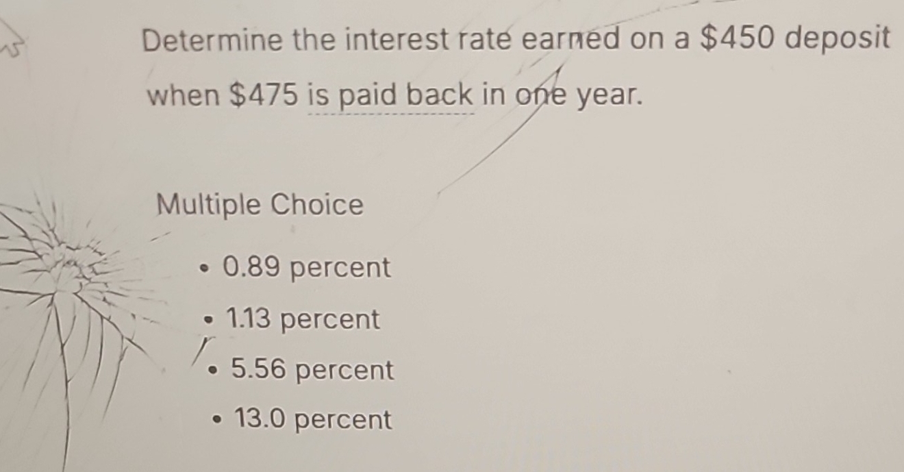 Solved: Determine the interest rate earned on a $450 deposit when $475 ...