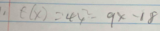 1 f(x)=44^2-9x-18