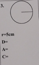 r=5cm
D=
A=
C=