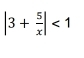 |3+ 5/x |<1</tex>