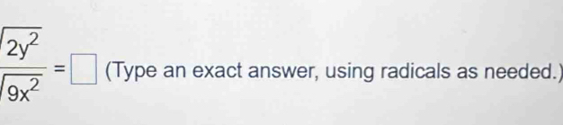  2y^2/9x^2 =□ (Type an exact answer, using radicals as needed.)