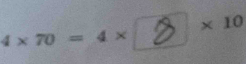 4×70 = 4 × × ×10