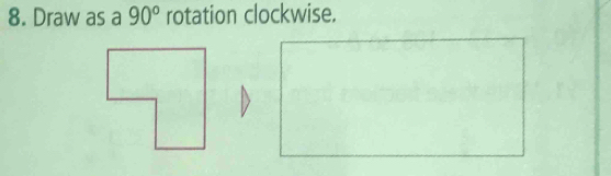 Draw as a 90° rotation clockwise.