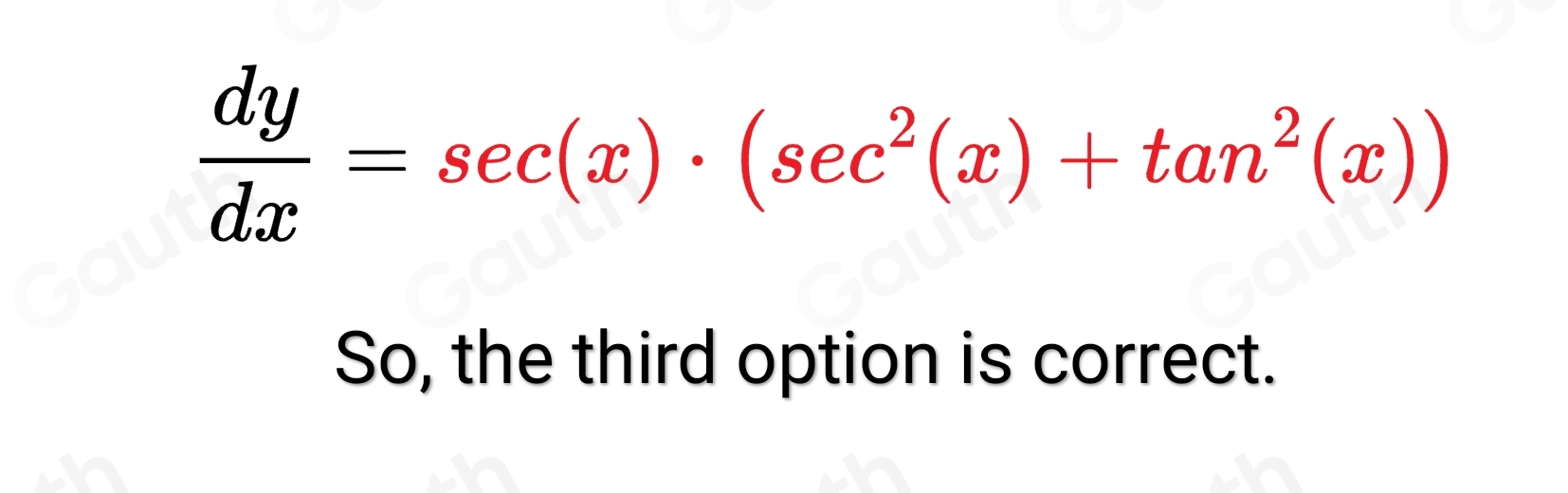 Solved: Find the derivative of y=tan x· sec x. dy/dx =sec^3x· tan x dy ...