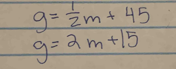 g= 1/2 m+45
g=2m+15