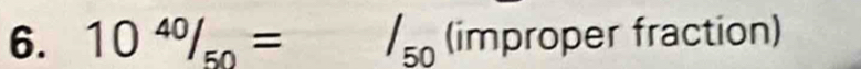 10^(40)/_50= □  /_50 (improper fraction)