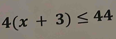 4(x+3)≤ 44