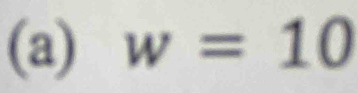 w=10