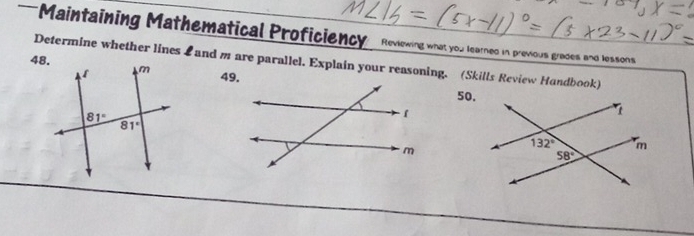 =Maintaining Mathematical Proficiency Reviewing what you learned in previous grades and lessons
48. Determine whether linesLand m are parallel. Explain your reasoning. (Skills Review Handbook)
49.
50.