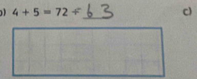 ) 4+5=72/ _ 
c) 
frac frac □ °°