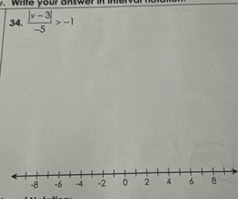 Write your answer in inter 
34.  (|v-3|)/-5 >-1