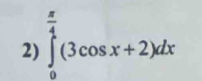 ∈tlimits _0^((frac π)4)(3cos x+2)dx