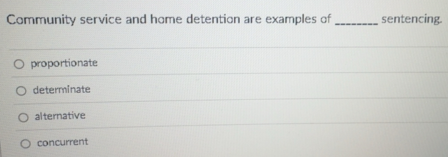 Solved: Community service and home detention are examples of ...