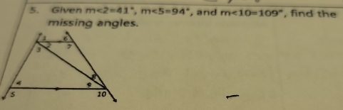 Given m∠ 2=41°, m∠ 5=94° , and m∠ 10=109° , find the 
missing angles.