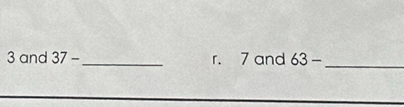 3 and 37- _r. 7 and 63- _