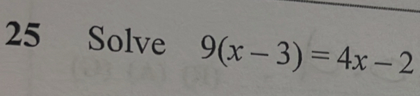 Solve 9(x-3)=4x-2