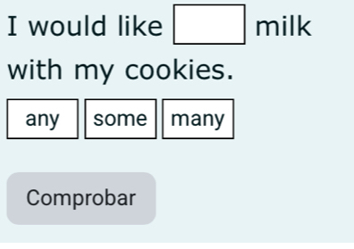 would like | NI | Ik 
with my cookies. 
any some many 
Comprobar