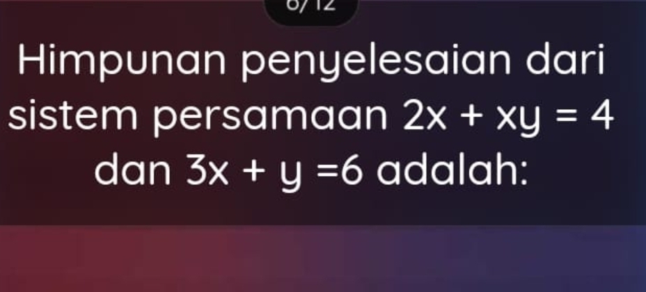 Himpunan penyelesaian dari
sistem persamaan 2x+xy=4
dan 3x+y=6 adalah: