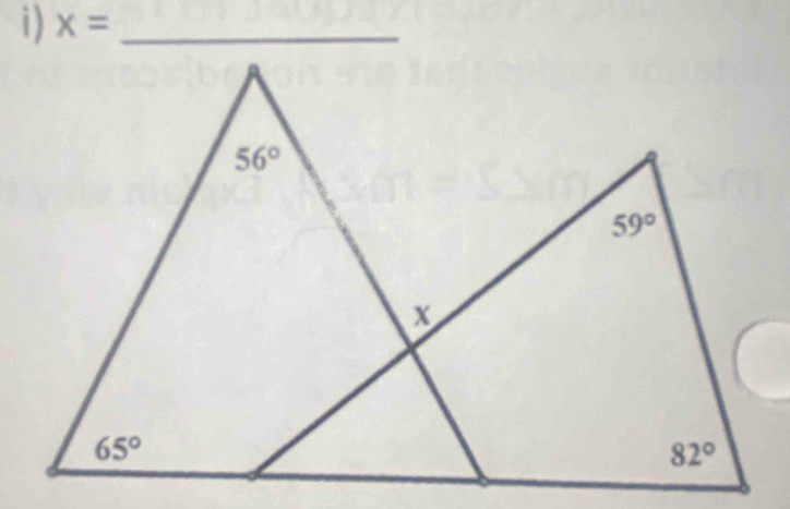 x= _
56°
59°
x
65°
82°