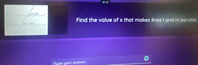 25/45
Find the value of x that makes lines I and m parallel.
Tupe your answer...