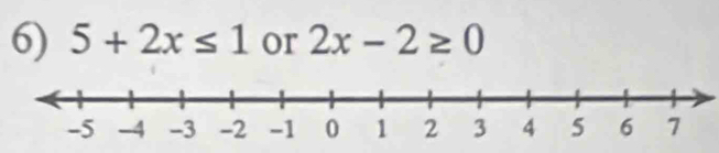 5+2x≤ 1 or 2x-2≥ 0