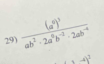 frac (a^0)^3ab^2· 2a^0b^(-2)· 2ab^(-4)
3-4)^2