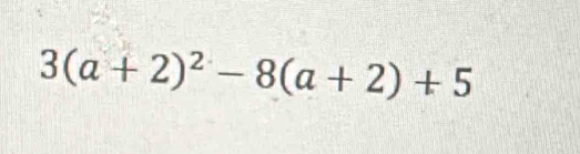 3(a+2)^2-8(a+2)+5