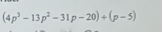 (4p^3-13p^2-31p-20)/ (p-5)