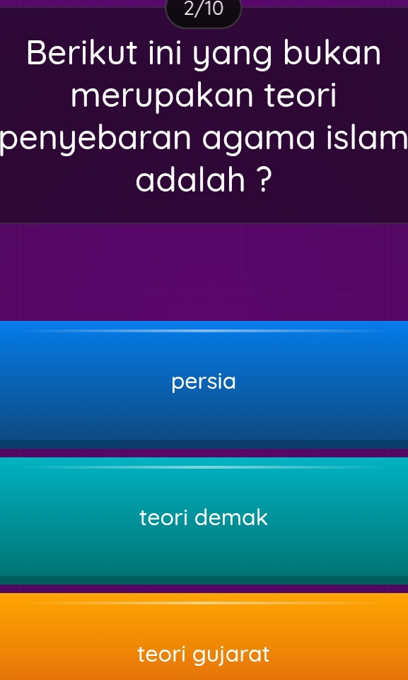 2/10
Berikut ini yang bukan
merupakan teori
penyebaran agama islam
adalah ?
persia
teori demak
teori gujarat