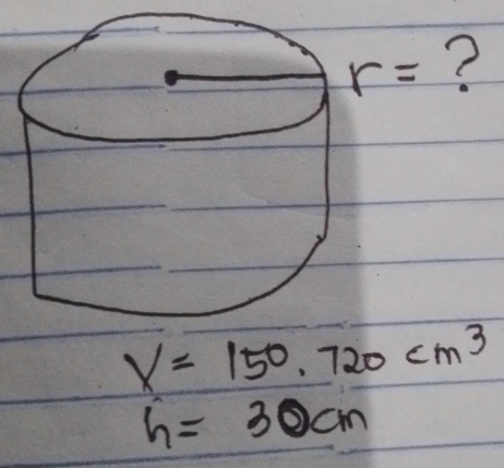 V=150.720cm^3
h=30cm