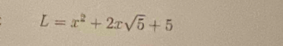 L=x^2+2xsqrt(5)+5