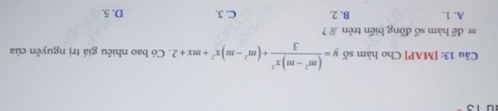 [MAP] Cho hàm số y= ((m^2-m)x^3)/3 +(m^2-m)x^2+mx+2. Có bao nhiêu giá trị nguyên của
m để hàm số đồng biến trên ?
A. 1. B. 2. C. 3. D. 5.