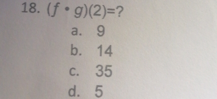 (f· g)(2)= ?
a. 9
b. 14
c. 35
d. 5