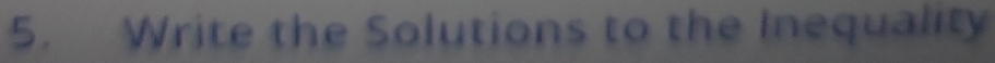 Write the Solutions to the Inequality